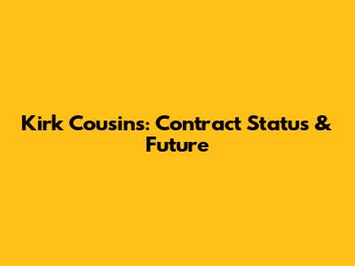 Kirk Cousins: Contract Status & Future