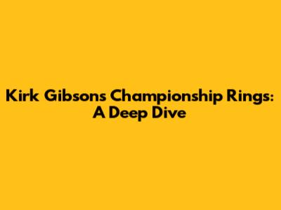 Kirk Gibson's Championship Rings: A Deep Dive