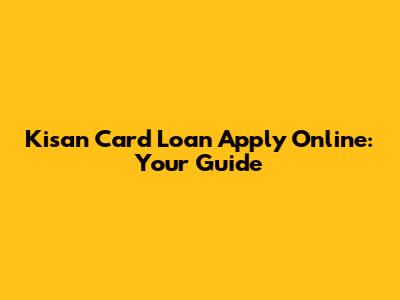 Kisan Card Loan Apply Online: Your Guide