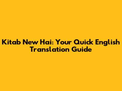 Kitab New Hai: Your Quick English Translation Guide