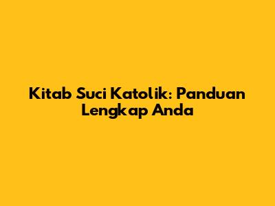 Kitab Suci Katolik: Panduan Lengkap Anda