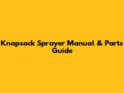 Knapsack Sprayer Manual & Parts Guide