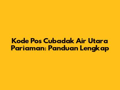 Kode Pos Cubadak Air Utara Pariaman: Panduan Lengkap