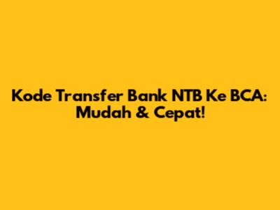 Kode Transfer Bank NTB Ke BCA: Mudah & Cepat!