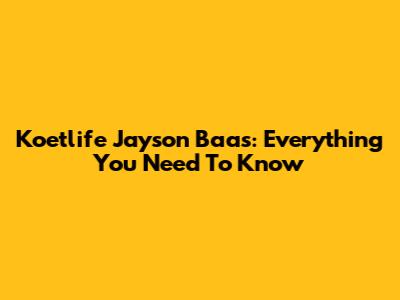 Koetlife Jayson Baas: Everything You Need To Know