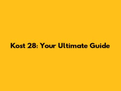 Kost 28: Your Ultimate Guide