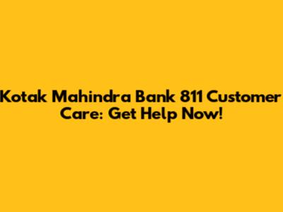 Kotak Mahindra Bank 811 Customer Care: Get Help Now!