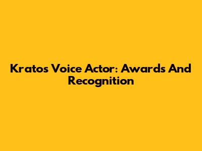 Kratos Voice Actor: Awards And Recognition