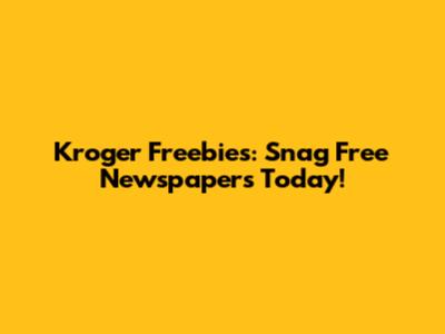 Kroger Freebies: Snag Free Newspapers Today!