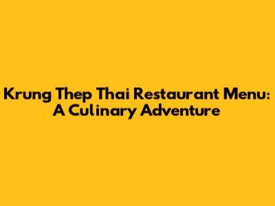 Krung Thep Thai Restaurant Menu: A Culinary Adventure