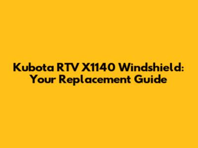 Kubota RTV X1140 Windshield: Your Replacement Guide