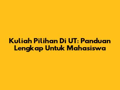 Kuliah Pilihan Di UT: Panduan Lengkap Untuk Mahasiswa
