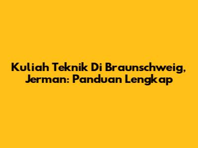 Kuliah Teknik Di Braunschweig, Jerman: Panduan Lengkap