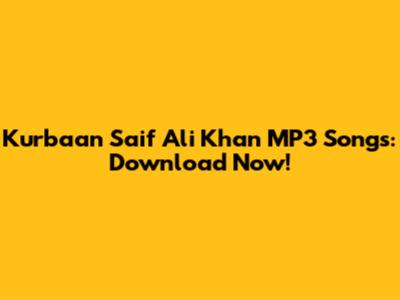 Kurbaan Saif Ali Khan MP3 Songs: Download Now!