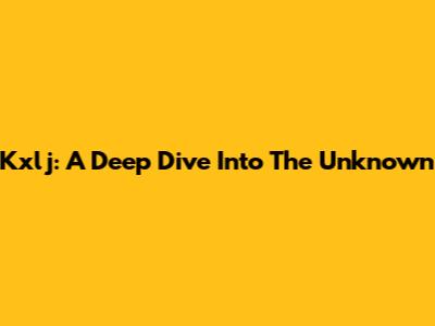 Kxlj: A Deep Dive Into The Unknown