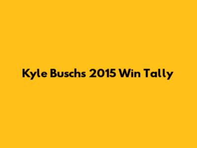 Kyle Busch's 2015 Win Tally