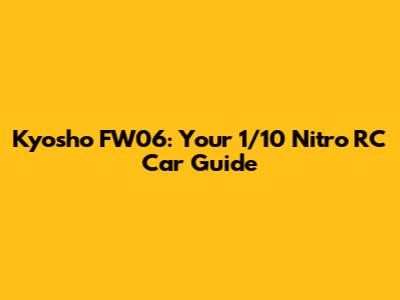 Kyosho FW06: Your 1/10 Nitro RC Car Guide