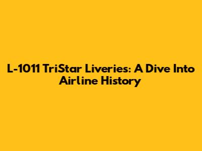 L-1011 TriStar Liveries: A Dive Into Airline History