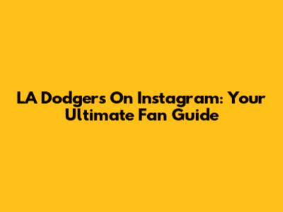 LA Dodgers On Instagram: Your Ultimate Fan Guide