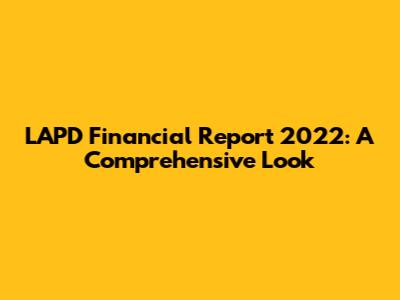 LAPD Financial Report 2022: A Comprehensive Look