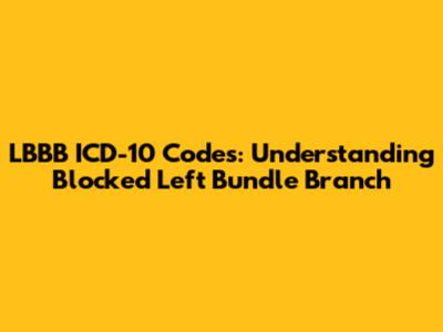 LBBB ICD-10 Codes: Understanding Blocked Left Bundle Branch
