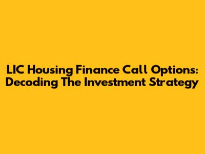 LIC Housing Finance Call Options: Decoding The Investment Strategy