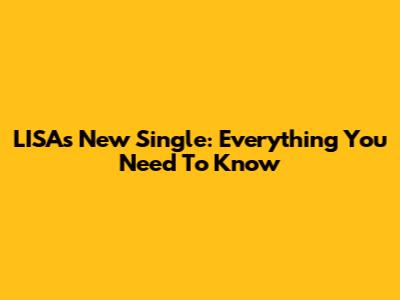 LISA's New Single: Everything You Need To Know