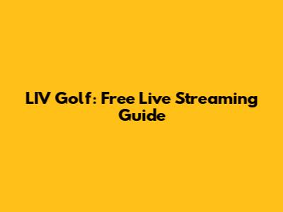 LIV Golf: Free Live Streaming Guide