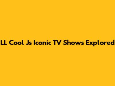 LL Cool J's Iconic TV Shows Explored