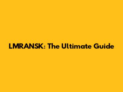 LMRANSK: The Ultimate Guide