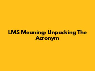 LMS Meaning: Unpacking The Acronym
