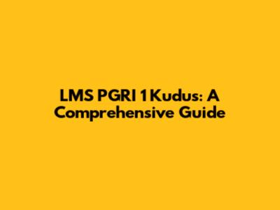 LMS PGRI 1 Kudus: A Comprehensive Guide