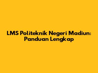 LMS Politeknik Negeri Madiun: Panduan Lengkap