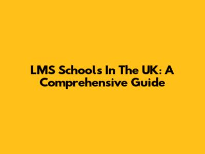 LMS Schools In The UK: A Comprehensive Guide