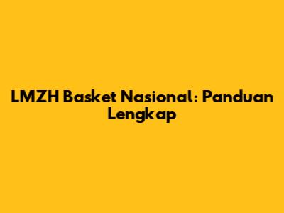 LMZH Basket Nasional: Panduan Lengkap