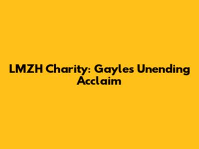 LMZH Charity: Gayle's Unending Acclaim