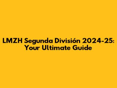 LMZH Segunda División 2024-25: Your Ultimate Guide