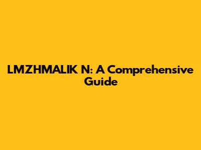 LMZHMALIK N: A Comprehensive Guide