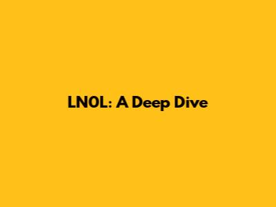 LN0L: A Deep Dive
