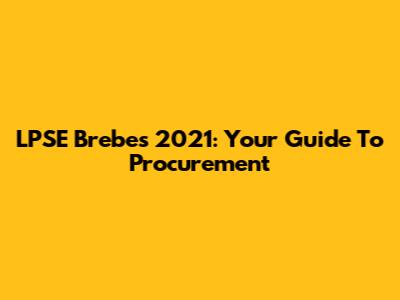 LPSE Brebes 2021: Your Guide To Procurement