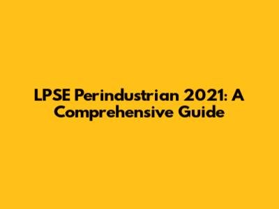 LPSE Perindustrian 2021: A Comprehensive Guide