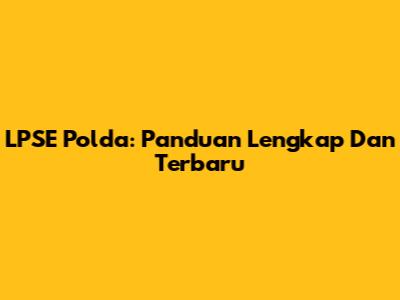 LPSE Polda: Panduan Lengkap Dan Terbaru