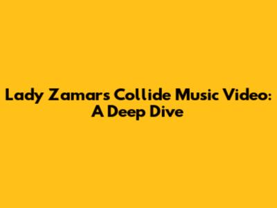 Lady Zamar's 'Collide' Music Video: A Deep Dive