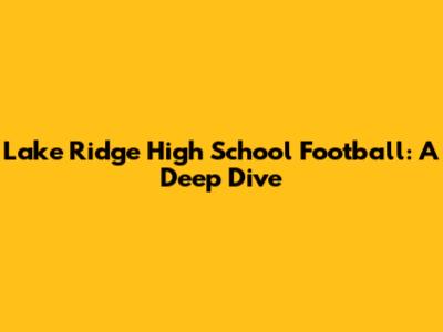 Lake Ridge High School Football: A Deep Dive