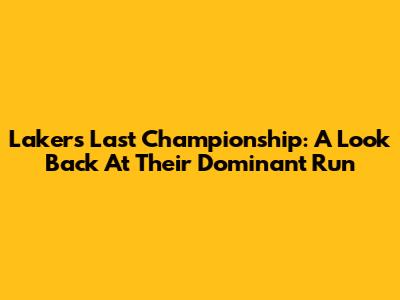 Lakers' Last Championship: A Look Back At Their Dominant Run