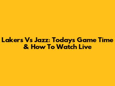 Lakers Vs Jazz: Today's Game Time & How To Watch Live