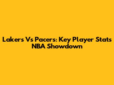 Lakers Vs Pacers: Key Player Stats NBA Showdown