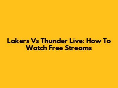 Lakers Vs Thunder Live: How To Watch Free Streams
