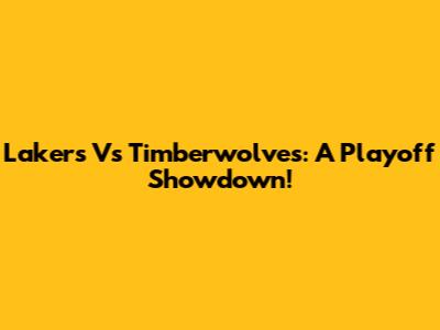 Lakers Vs Timberwolves: A Playoff Showdown!