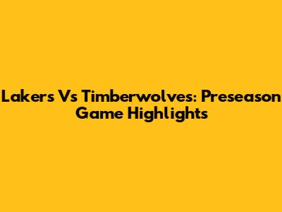 Lakers Vs Timberwolves: Preseason Game Highlights